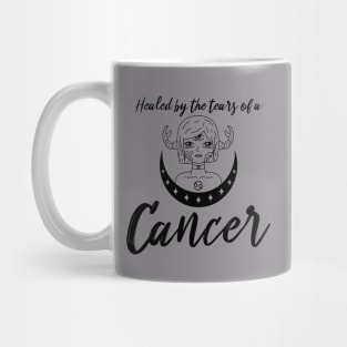 Healed by the tears of a Cancer zodiac design Mug